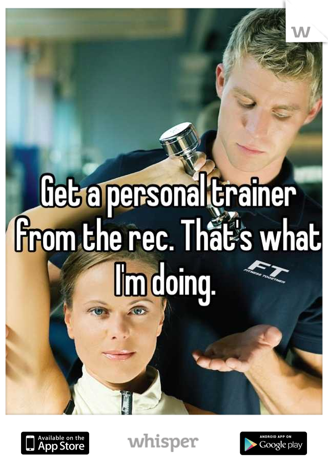 Get a personal trainer from the rec. That's what I'm doing. 