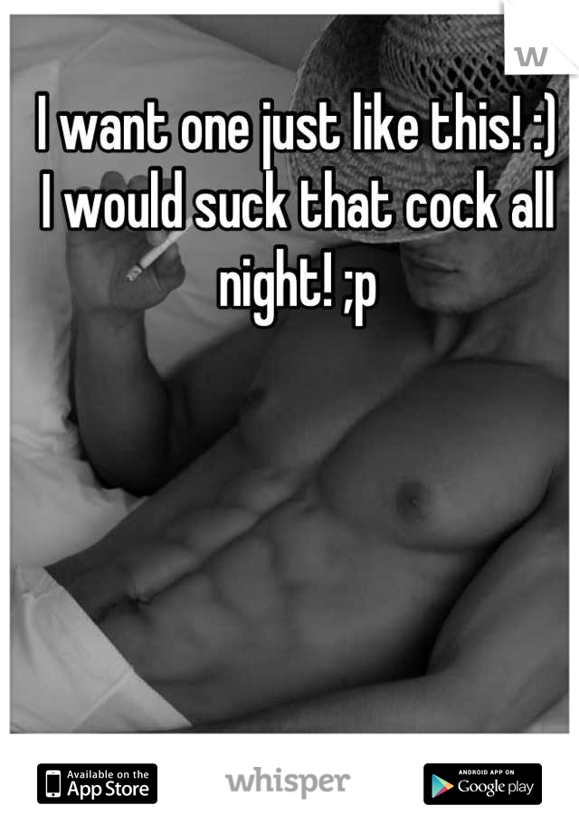I want one just like this! :)
I would suck that cock all night! ;p