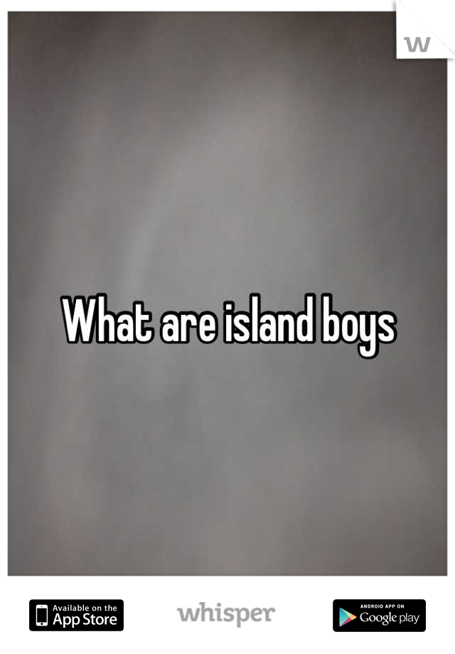 What are island boys