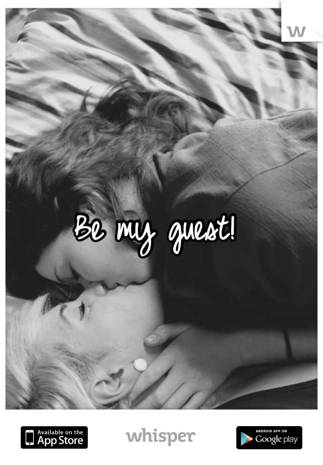 Be my guest! 