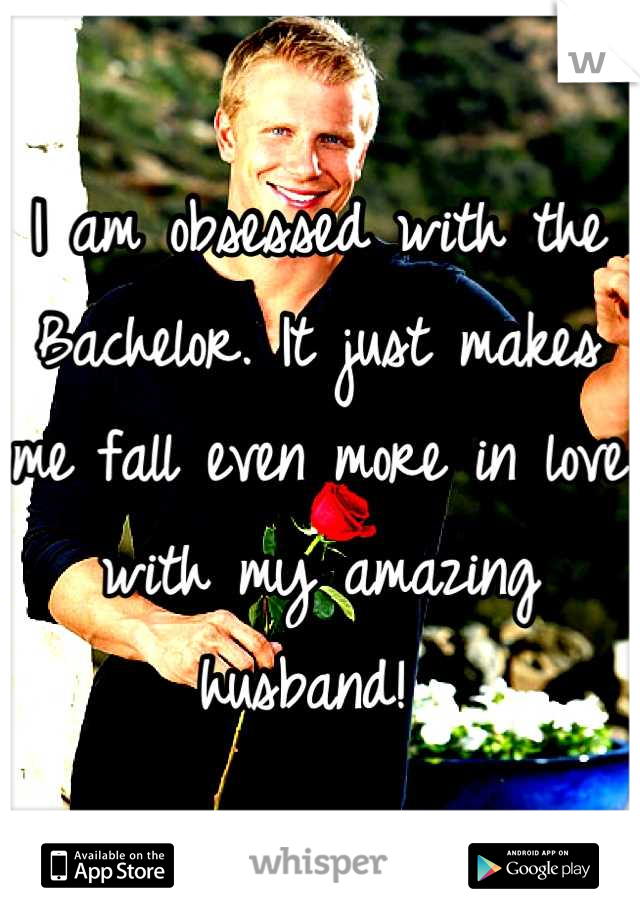 I am obsessed with the Bachelor. It just makes me fall even more in love with my amazing husband! 