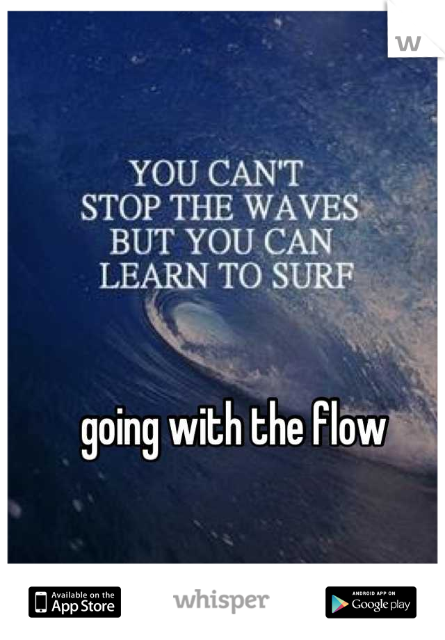 going with the flow 