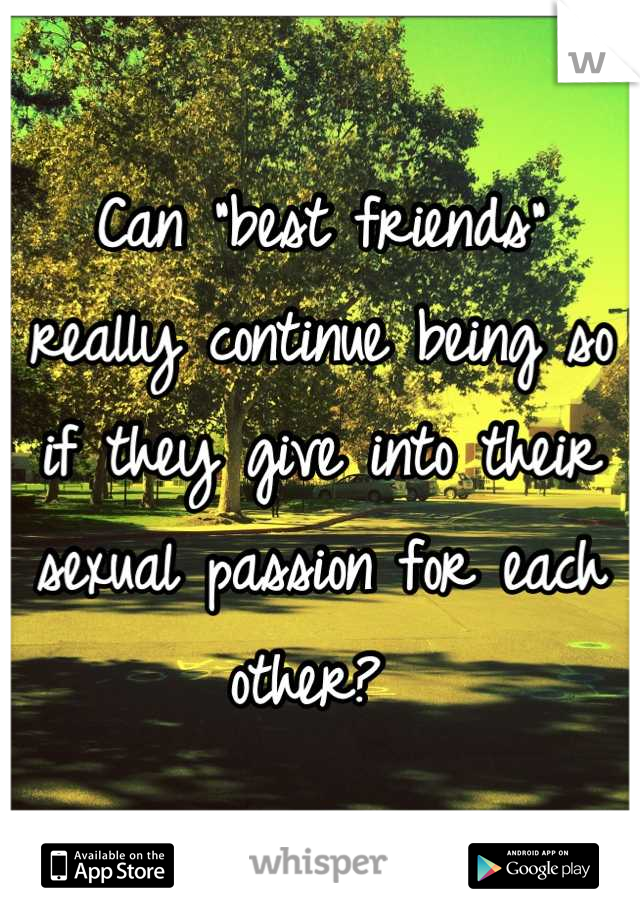 Can "best friends" really continue being so if they give into their sexual passion for each other? 