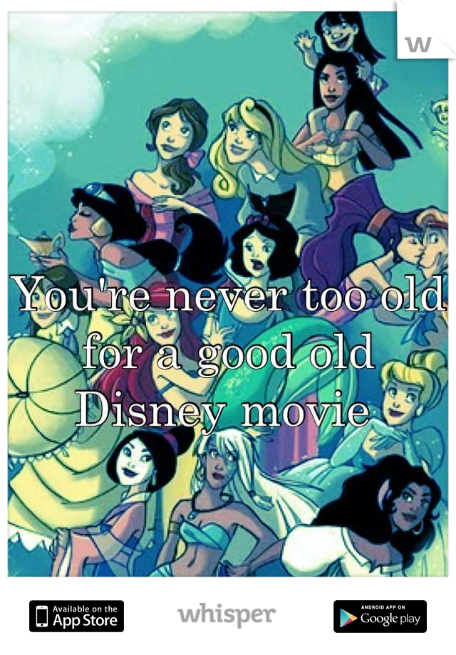 You're never too old for a good old Disney movie 