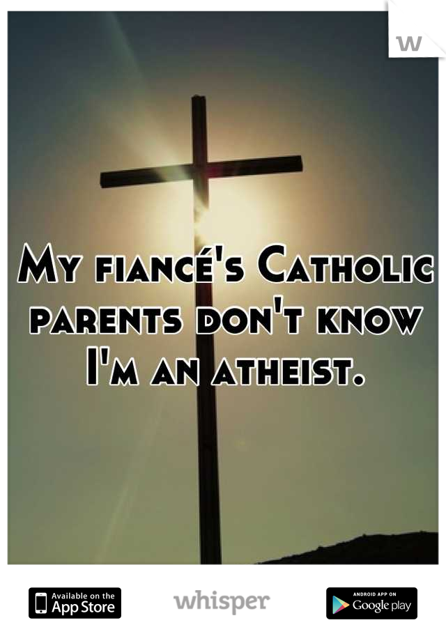 My fiancé's Catholic parents don't know I'm an atheist.