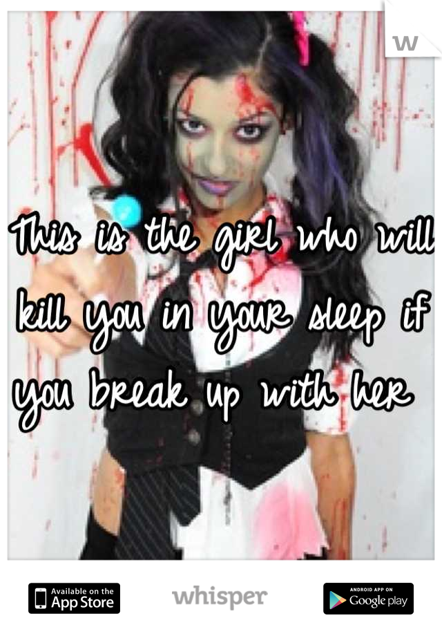 This is the girl who will kill you in your sleep if you break up with her 