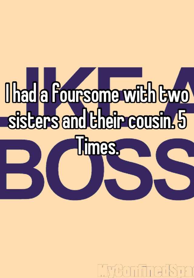 I Had A Foursome With Two Sisters And Their Cousin 5 Times