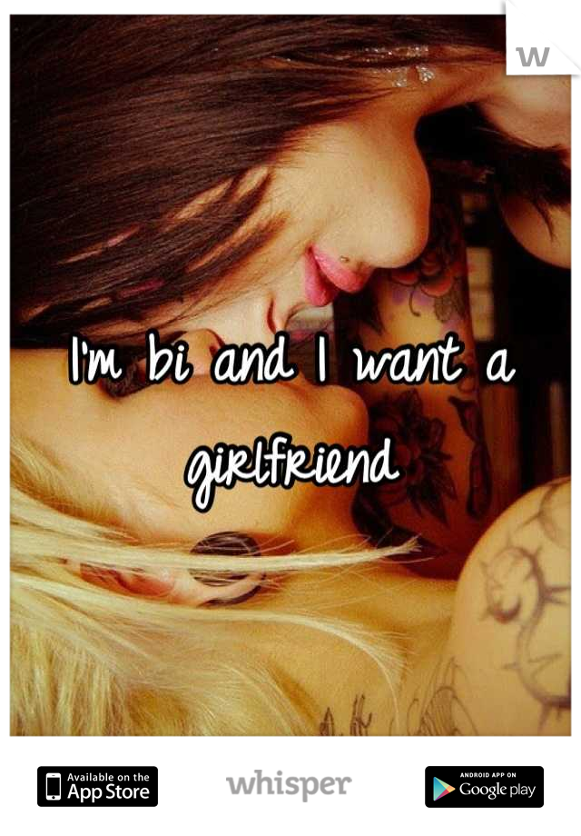 I'm bi and I want a girlfriend