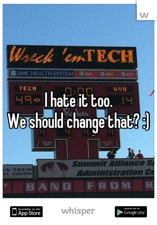 I hate it too.
We should change that? :)