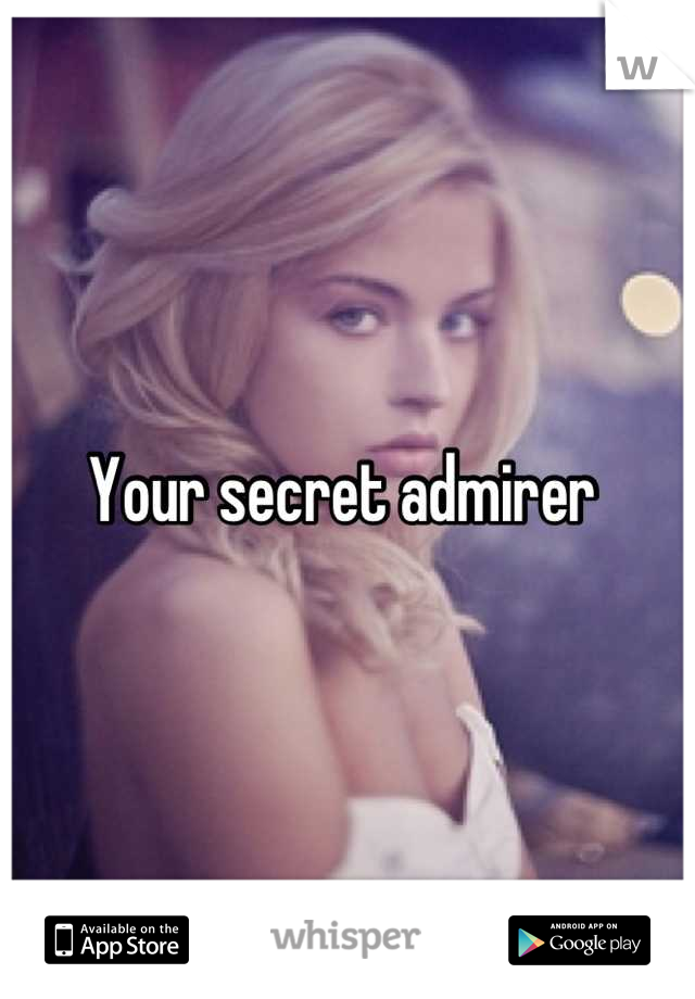 Your secret admirer 