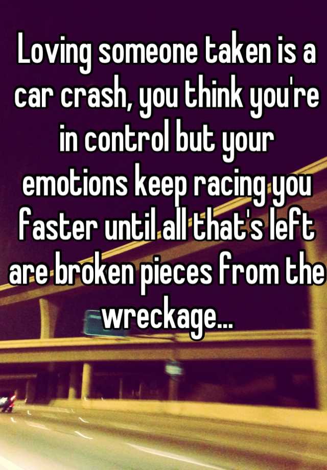 loving-someone-taken-is-a-car-crash-you-think-you-re-in-control-but