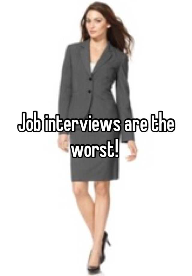 Job interviews are the worst! 