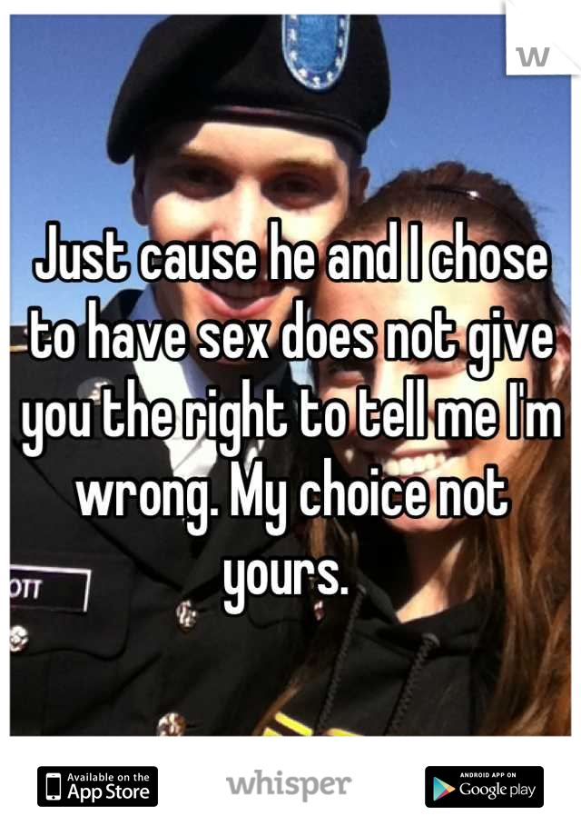 Just Cause He And I Chose To Have Sex Does Not Give You The Right To Tell Me Im Wrong My 