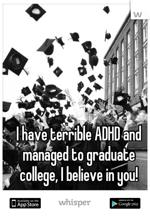 I have terrible ADHD and managed to graduate college, I believe in you!