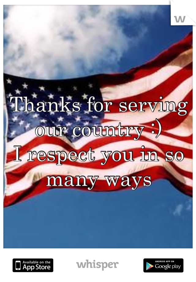 Thanks for serving our country :)
I respect you in so many ways