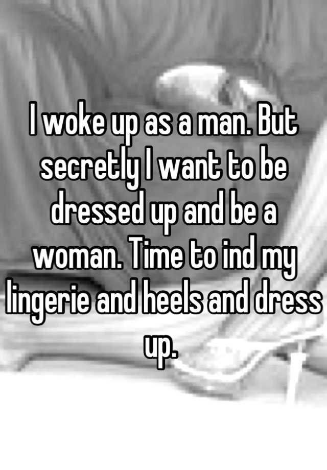 i-woke-up-as-a-man-but-secretly-i-want-to-be-dressed-up-and-be-a-woman