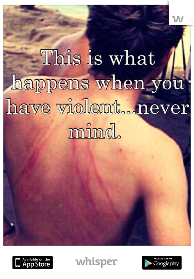 this-is-what-happens-when-you-have-violent-never-mind