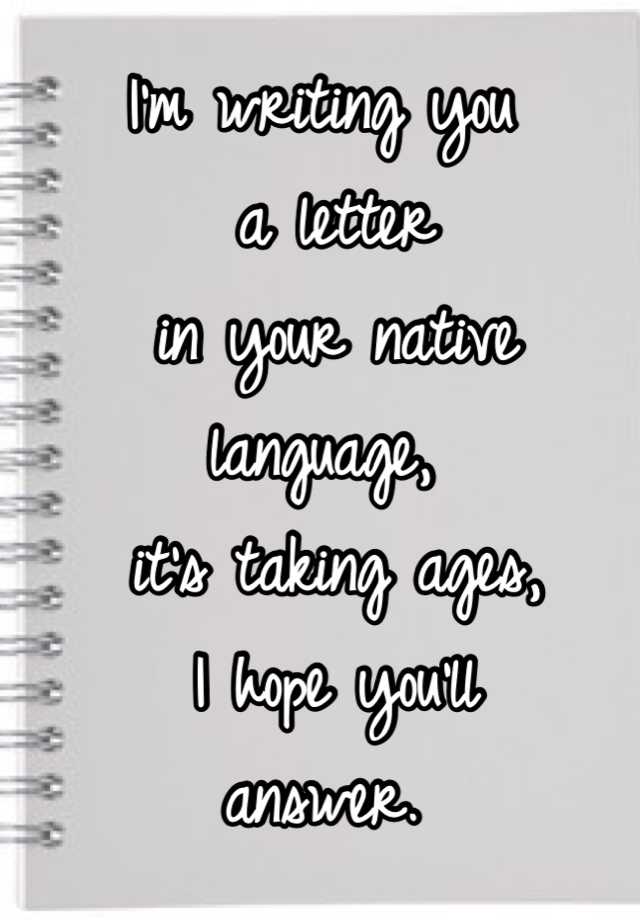 i-m-writing-you-a-letter-in-your-native-language-it-s-taking-ages-i