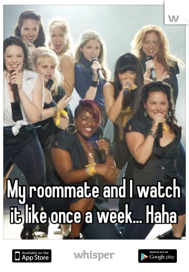 My roommate and I watch it like once a week... Haha