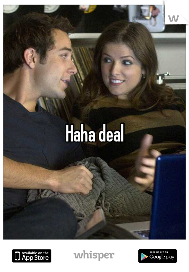 Haha deal