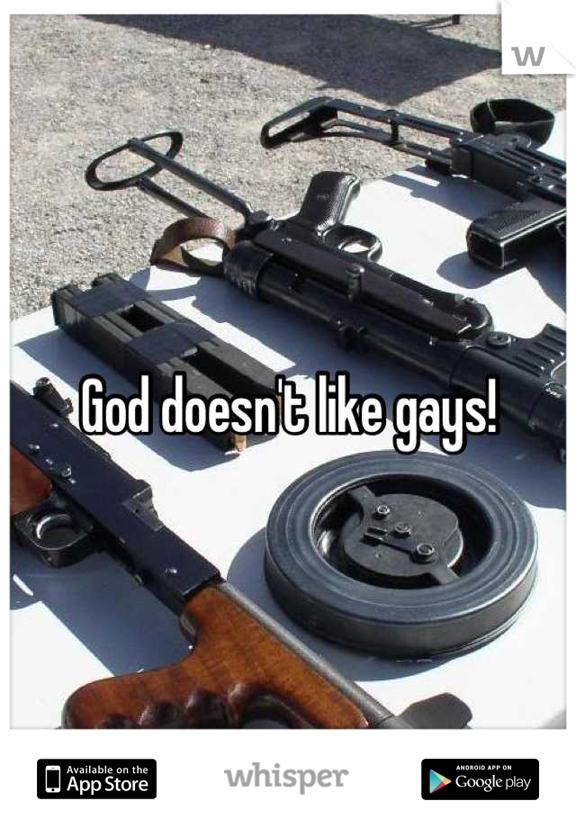 God doesn't like gays!