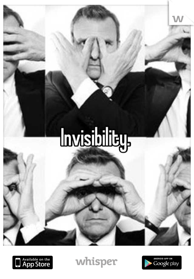 Invisibility. 