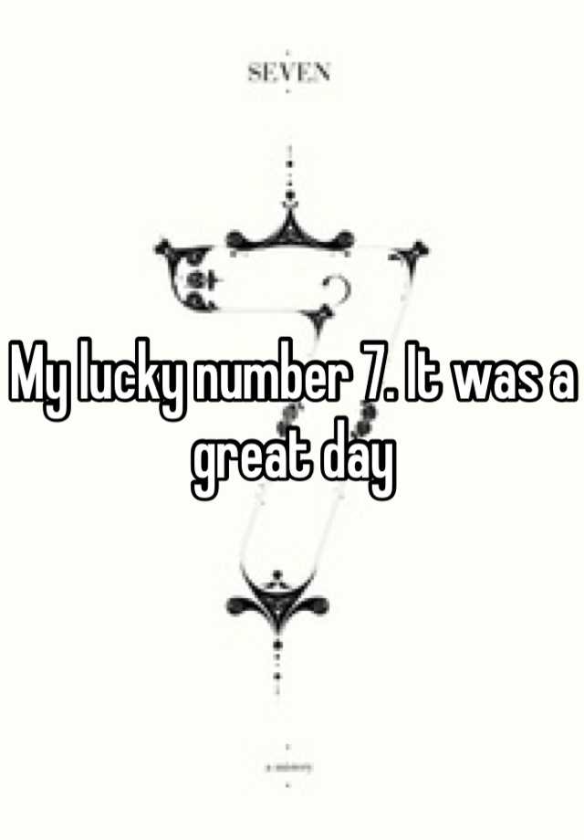 my-lucky-number-7-it-was-a-great-day