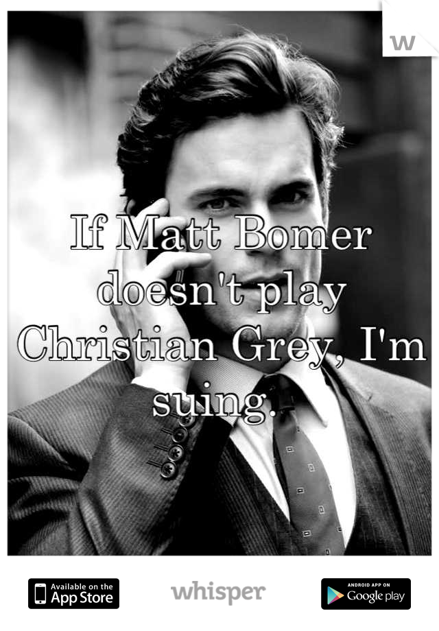If Matt Bomer doesn't play Christian Grey, I'm suing. 