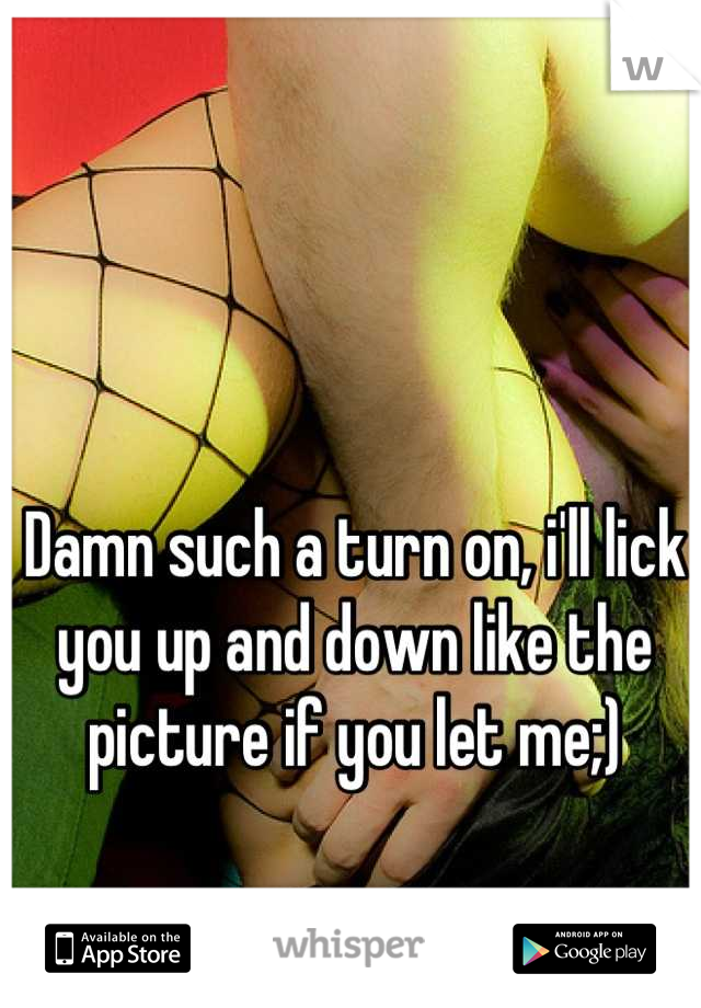 Damn such a turn on, i'll lick you up and down like the picture if you let me;)