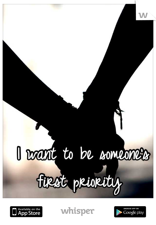 I want to be someone's first priority 