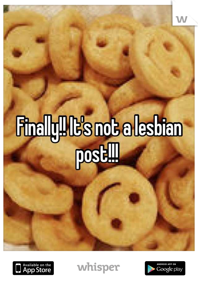 Finally!! It's not a lesbian post!!! 