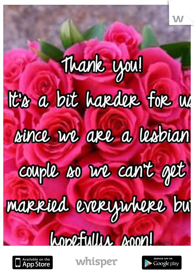 Thank you!
It's a bit harder for us since we are a lesbian couple so we can't get married everywhere but hopefully soon!


