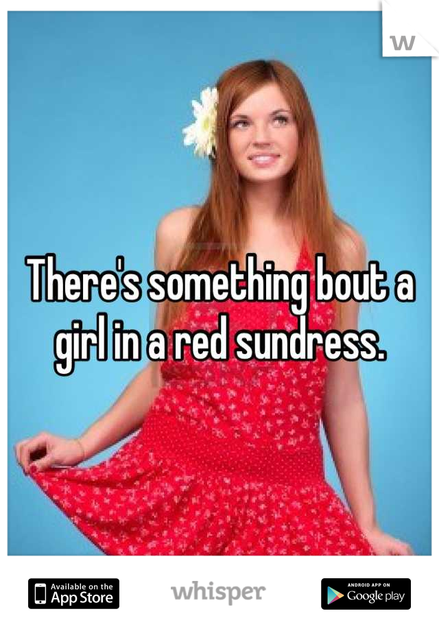 There's something bout a girl in a red sundress.
