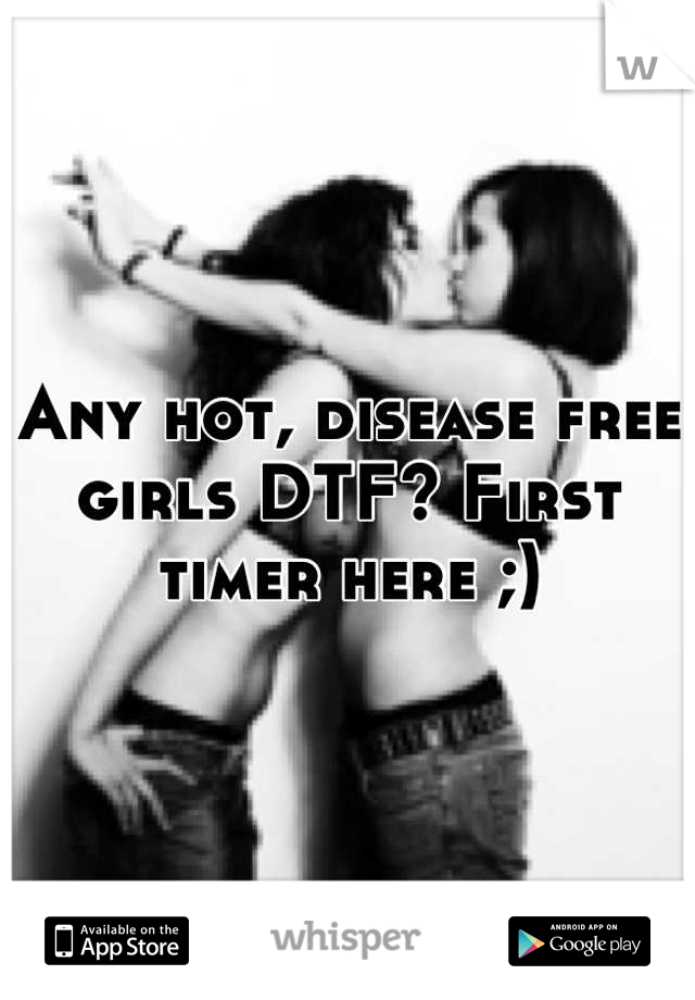Any hot, disease free girls DTF? First timer here ;)