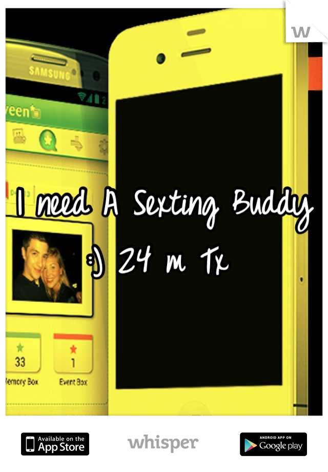 I need A Sexting Buddy :) 24 m Tx 