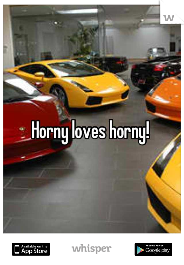 Horny loves horny! 