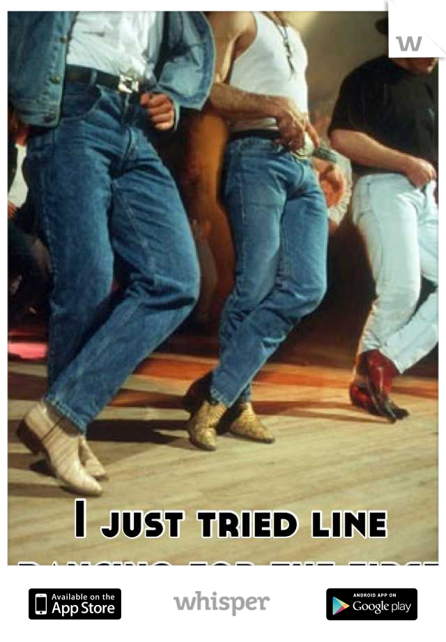 I just tried line dancing for the first time and I love it! 