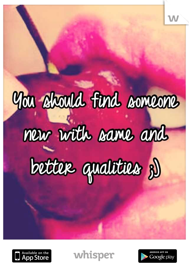 You should find someone new with same and better qualities ;)