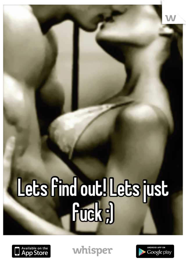 Lets find out! Lets just fuck ;)