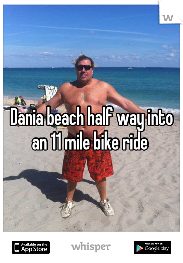 Dania beach half way into an 11 mile bike ride 
