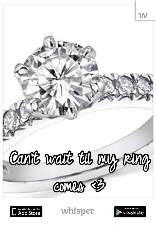 Can't wait til my ring comes <3