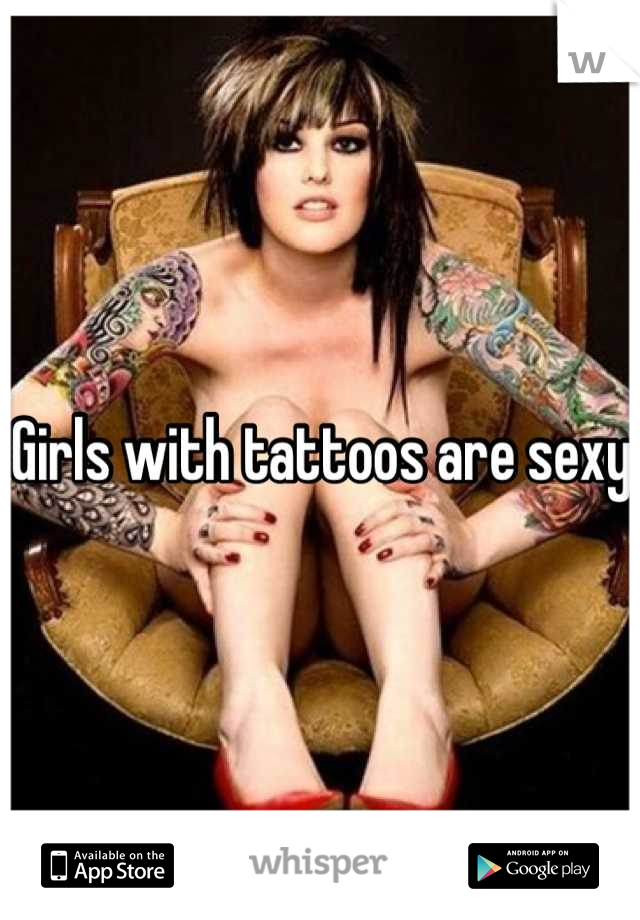 Girls with tattoos are sexy