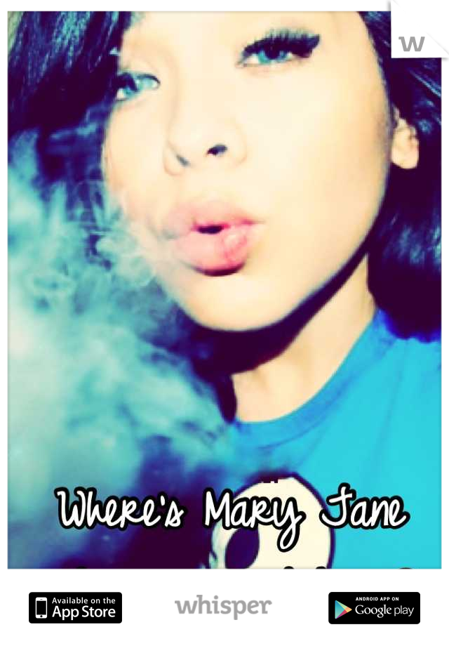 Where's Mary Jane when you need her ?