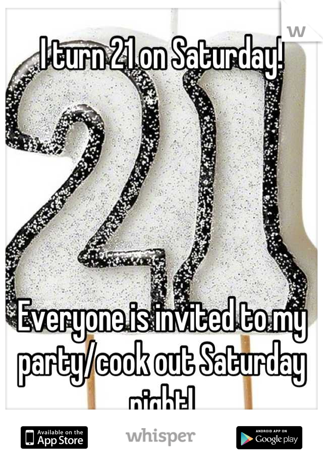I turn 21 on Saturday! 





Everyone is invited to my party/cook out Saturday night!