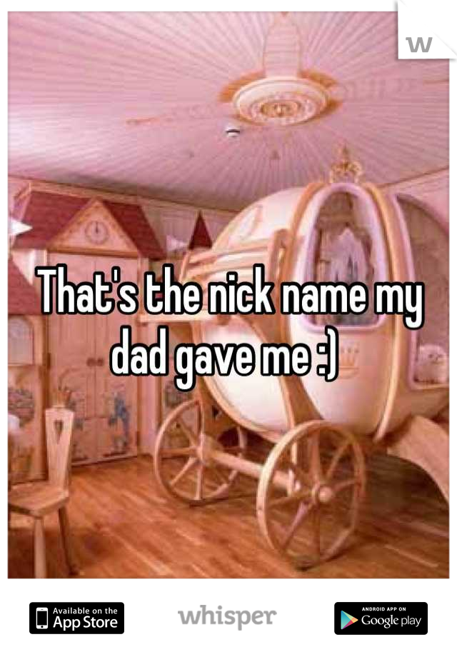 That's the nick name my dad gave me :) 