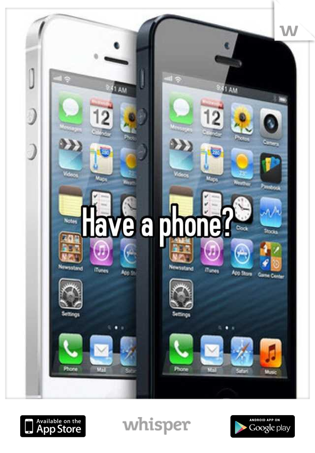 Have a phone?