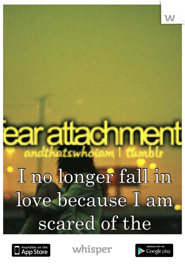 I no longer fall in love because I am scared of the commitment 