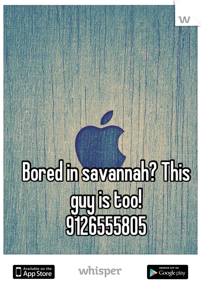 Bored in savannah? This guy is too! 
9126555805