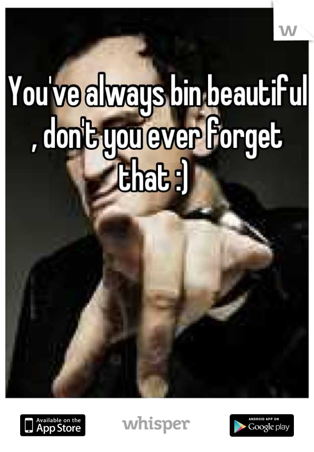 You've always bin beautiful , don't you ever forget that :) 