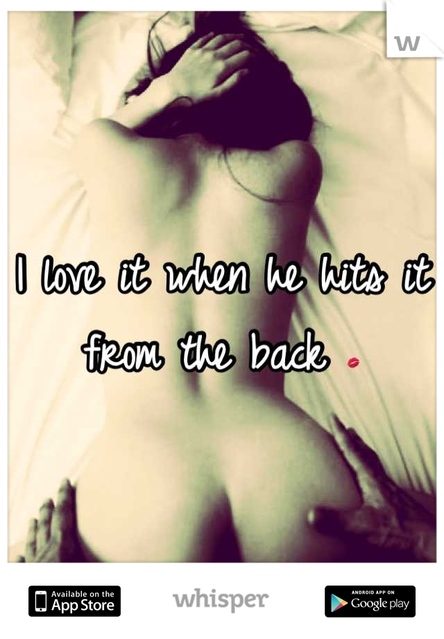 I love it when he hits it from the back 💋